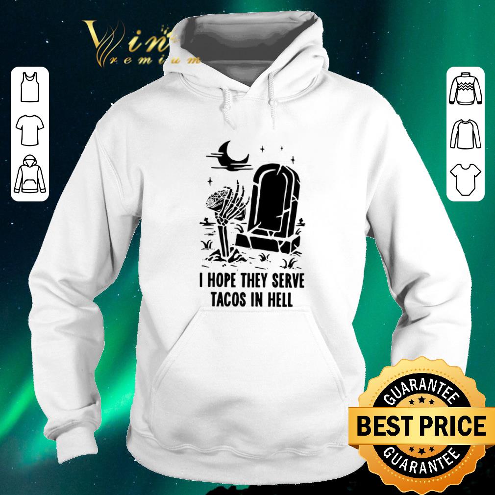 Awesome Skeleton I hope they serve tacos in hell shirt sweater Awesome Skeleton I hope they serve tacos in hell shirt sweater 4 - Awesome Skeleton I hope they serve tacos in hell shirt sweater