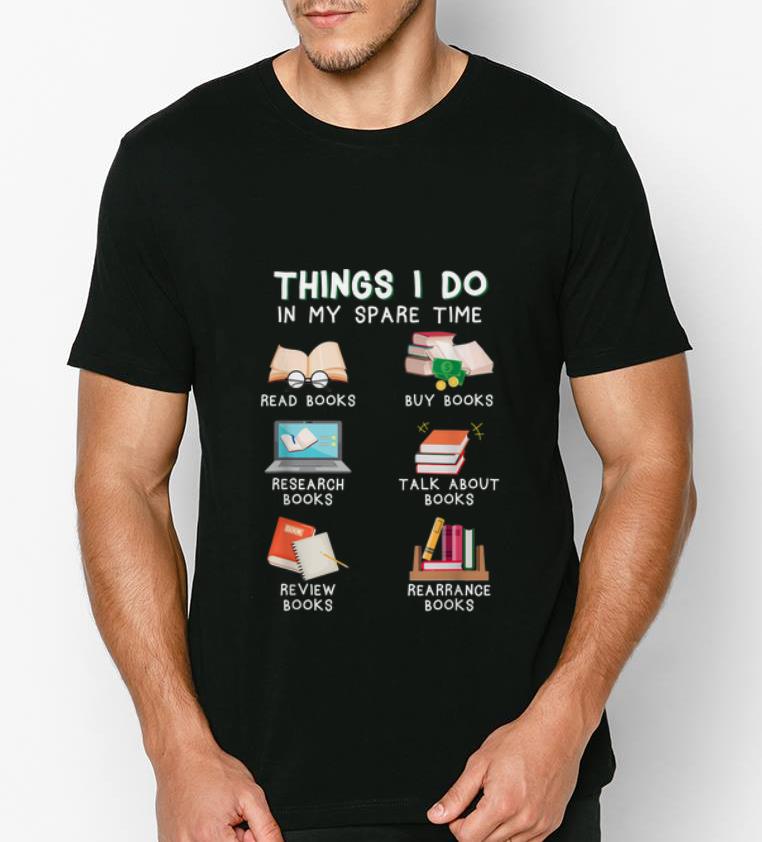 Awesome Things I Do In My Spare Time Read Books And Buy Books shirt 4 - Awesome Things I Do In My Spare Time Read Books And Buy Books shirt