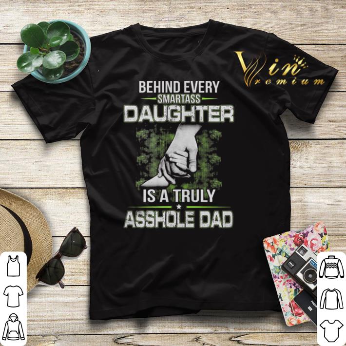 Behind every smartass daughter is a truly asshole dad shirt sweater Behind every smartass daughter is a truly asshole dad shirt sweater 4 - Behind every smartass daughter is a truly asshole dad shirt sweater