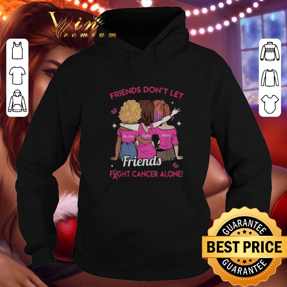 Best Friends don't let no one fights alone Friends Breast Cancer shirt Best Friends don t let no one fights alone Friends Breast Cancer shirt 4 - Best Friends don't let no one fights alone Friends Breast Cancer shirt