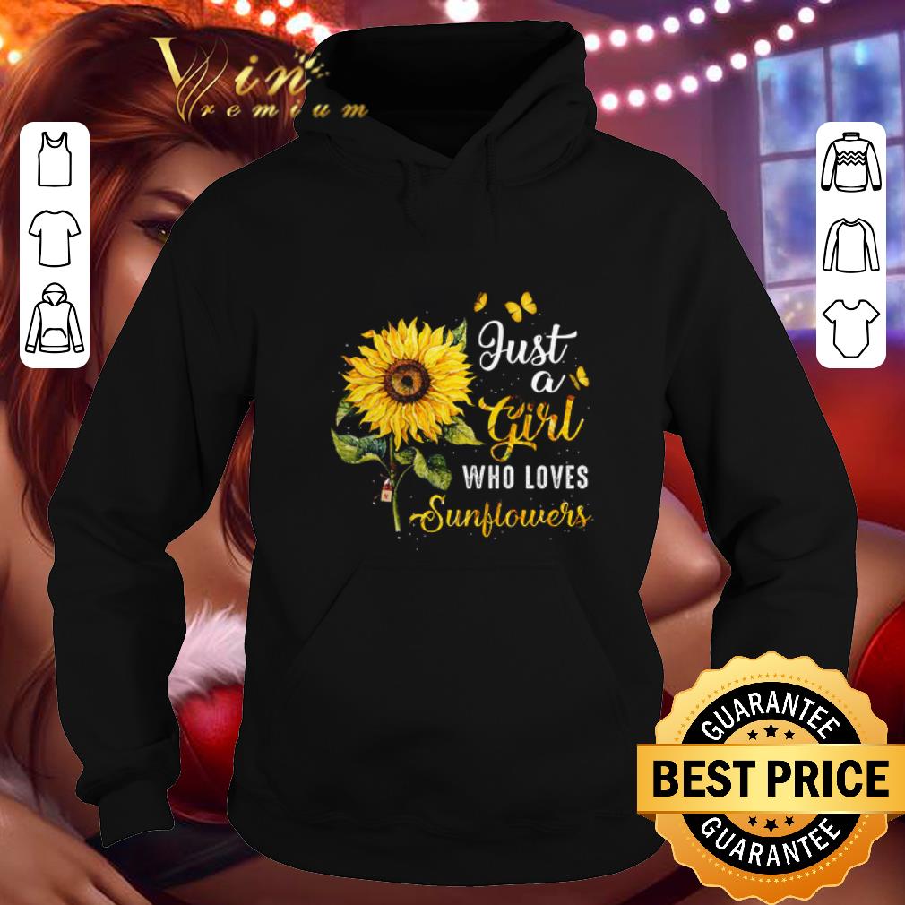 Best Just a girl who loves sunflowers shirt Best Just a girl who loves sunflowers shirt 4 - Best Just a girl who loves sunflowers shirt