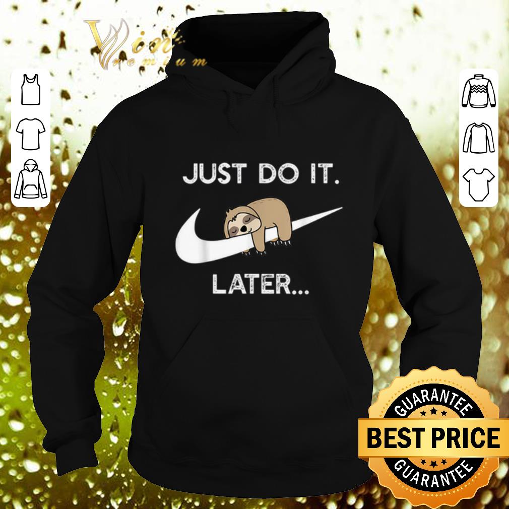 Best Sloth Nike Logo Just Do It Later shirt 4 - Best Sloth Nike Logo Just Do It Later shirt