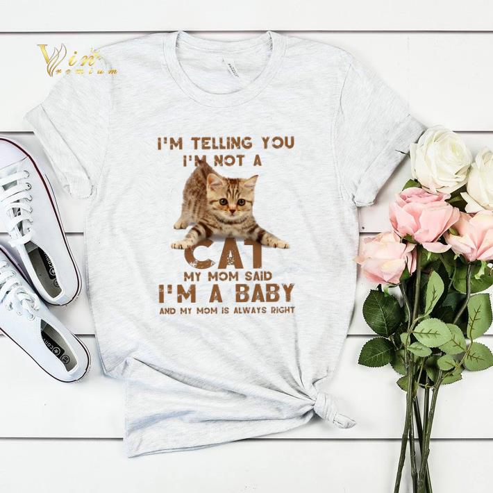 Cat i m telling you i m not a cat my mom said i m a baby mom shirt sweater 4 - Cat i'm telling you i'm not a cat my mom said i'm a baby mom shirt sweater