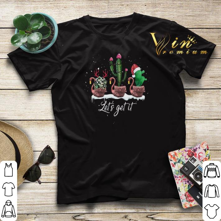 Christmas Flamingos let's get it cactus shirt Christmas Flamingos let s get it cactus shirt 4 - Christmas Flamingos let's get it cactus shirt