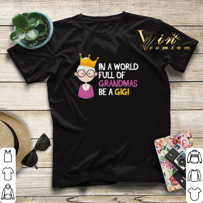 Christmas In a world full of grandmas be a gigi shirt 4 - Christmas In a world full of grandmas be a gigi shirt