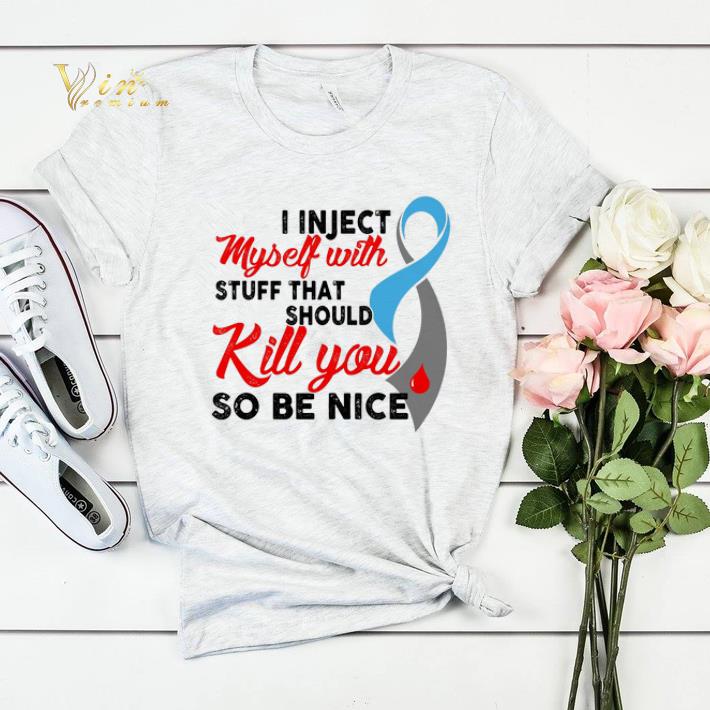 Diabetes Awareness i inject myself with stuff that should kill shirt sweater 4 - Diabetes Awareness i inject myself with stuff that should kill shirt sweater