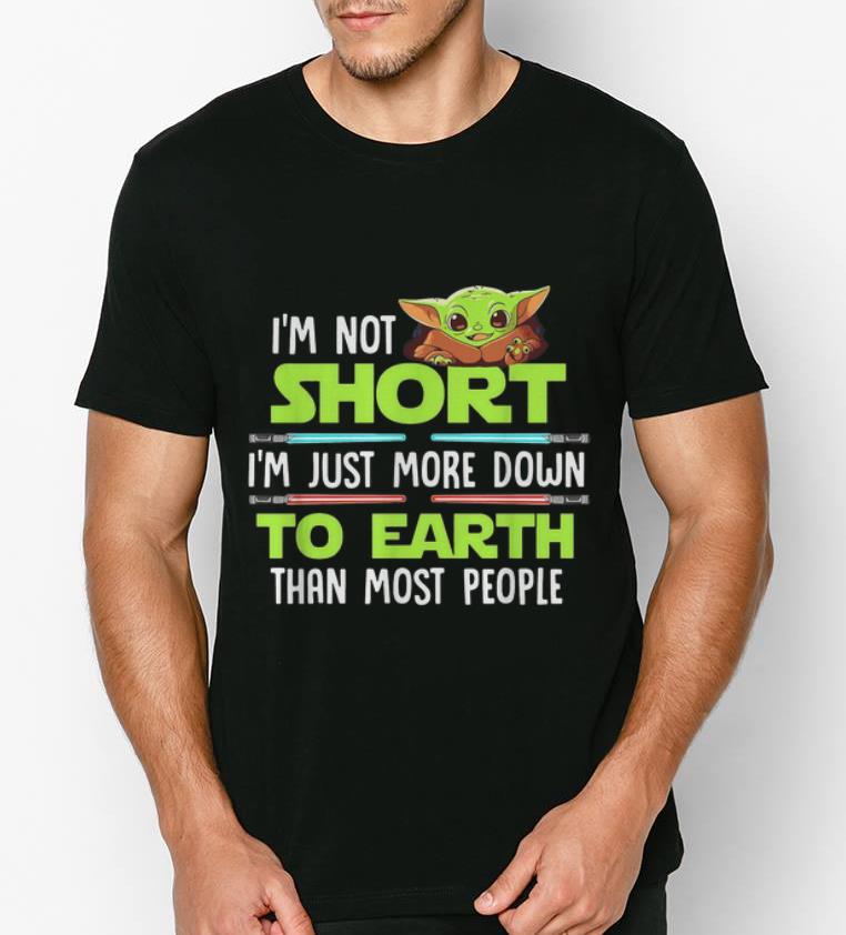 Funny Baby Yoda I m Not Short I m Just More Down To Earth Than Most People shirt 4 - Funny Baby Yoda I'm Not Short I'm Just More Down To Earth Than Most People shirt