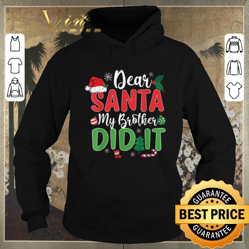 Funny Dear Santa My Brother Did It Christmas shirt sweater 4 - Funny Dear Santa My Brother Did It Christmas shirt sweater