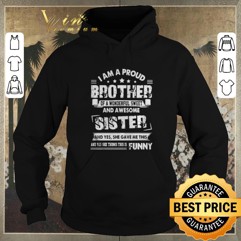 Funny I am a proud brother of a wonderful sweet and awesome sister shirt sweater 4 - Funny I am a proud brother of a wonderful sweet and awesome sister shirt sweater