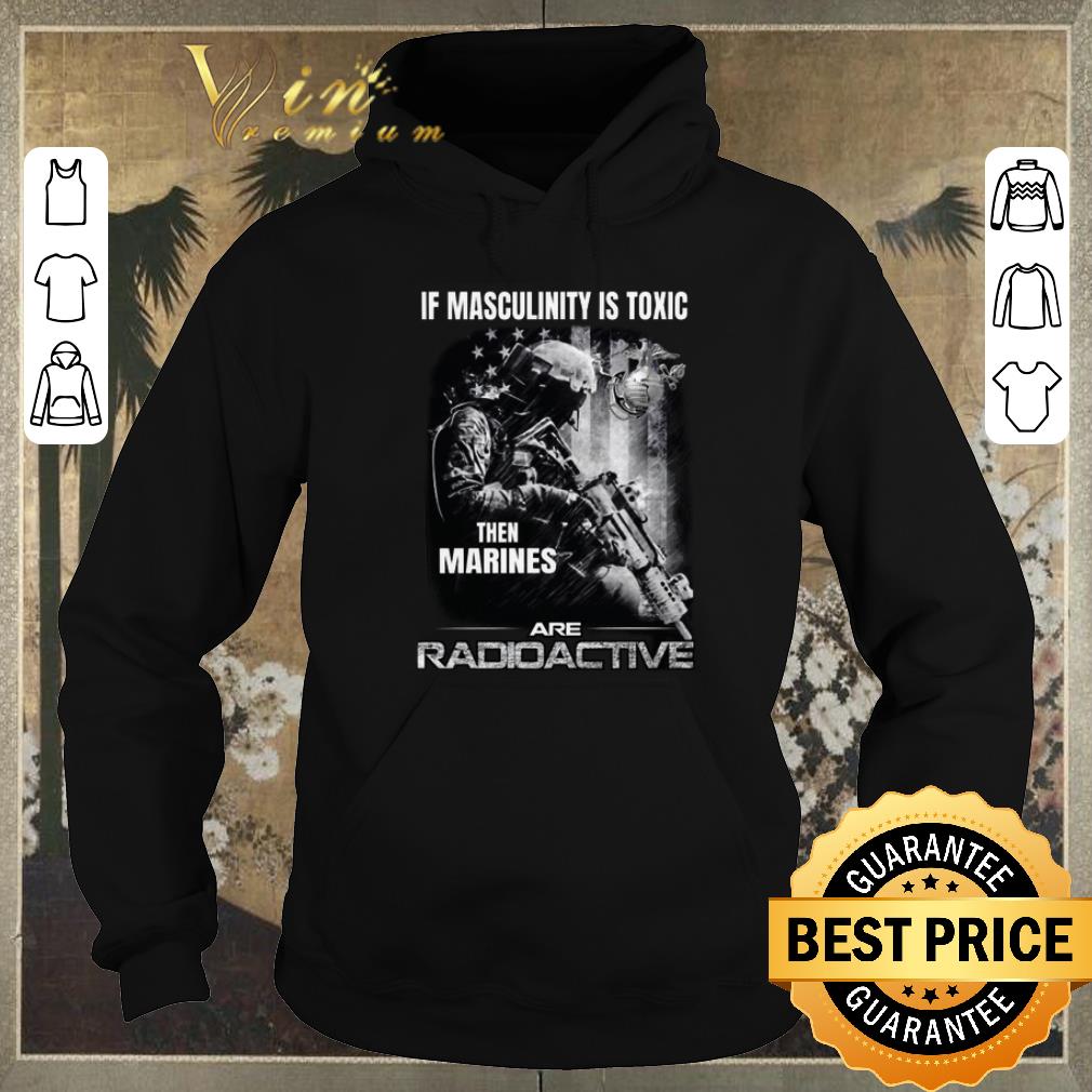 Funny If masculinity is toxic then Marines are radioactive shirt sweater 4 - Funny If masculinity is toxic then Marines are radioactive shirt sweater