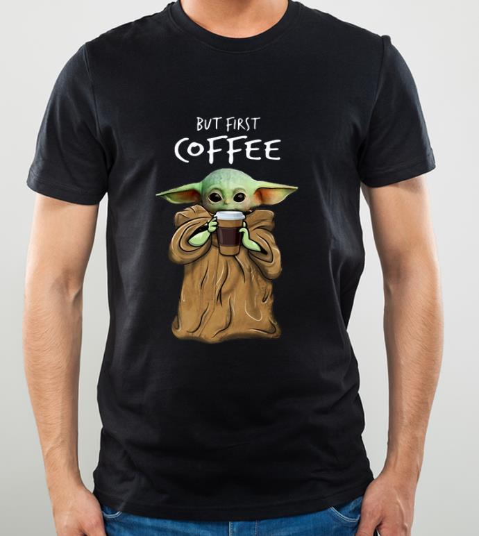 Great Baby Yoda But First Coffee shirt 4 - Great Baby Yoda But First Coffee shirt