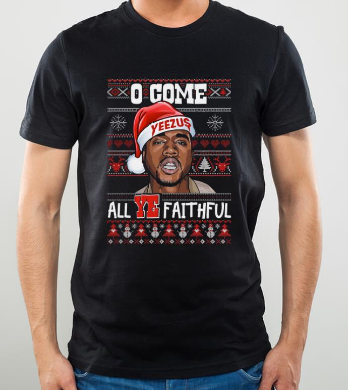 Great Come all ye faithful ugly christmas Yeezus O shirt 4 - Great Come all ye faithful ugly christmas Yeezus O shirt