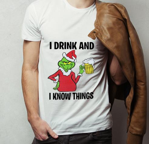 Great Grinch I Drink And I Know Things Beer Lovers Christmas shirt 4 - Great Grinch I Drink And I Know Things Beer Lovers Christmas shirt