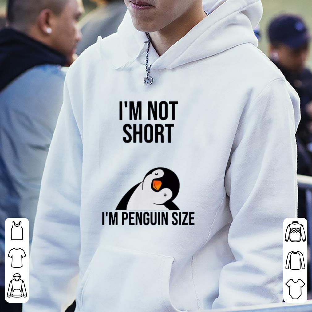 Great I m not short I m penguin size shirt 4 - Great I’m not short I’m penguin size shirt