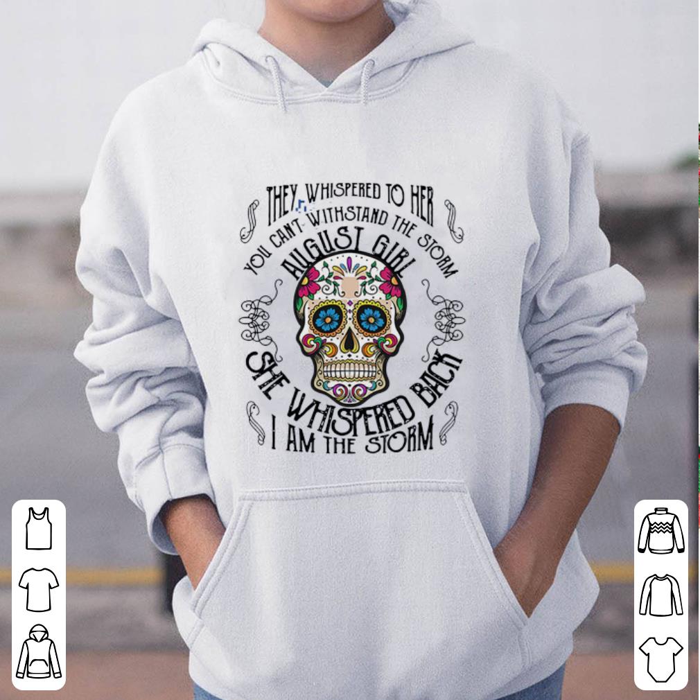 Great Tattoos Skull They whispered to her you can withstand the storm August girl shirt 4 - Great Tattoos Skull They whispered to her you can withstand the storm August girl shirt