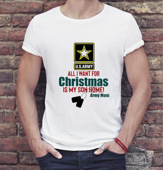 Great U S Army All I Want For Christmas Is My Son Home Army Mom shirt 4 - Great U.S.Army All I Want For Christmas Is My Son Home Army Mom shirt