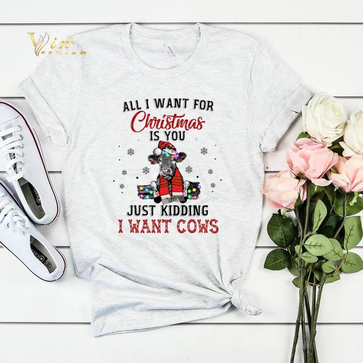 Heifer all i want for Christmas is you just kidding i want cows shirt sweater 4 - Heifer all i want for Christmas is you just kidding i want cows shirt sweater