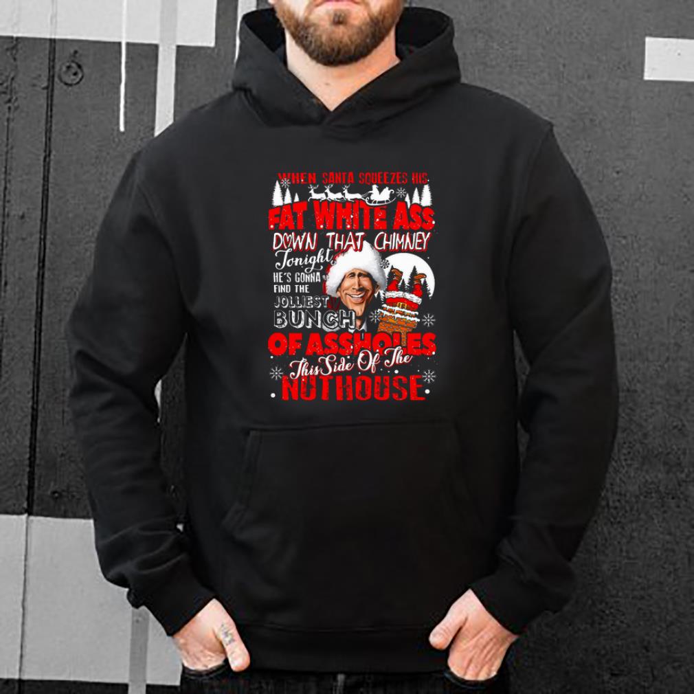 Hot Clark Griswold when Santa Squeezes his fat white ass down that chimney Christmas shirt 4 - Hot Clark Griswold when Santa Squeezes his fat white ass down that chimney Christmas shirt