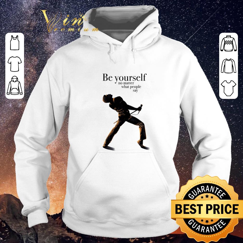 Hot Freddie Mercury be yourself no matter what people say shirt sweater 4 - Hot Freddie Mercury be yourself no matter what people say shirt sweater