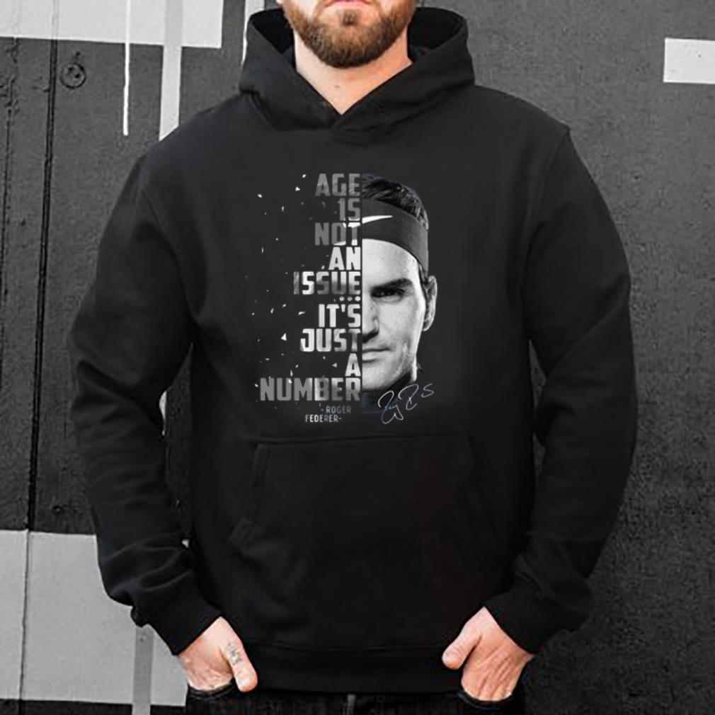 Hot Roger Federer Age Is Not An Issue It s Just A Number Signature shirt 4 - Hot Roger Federer Age Is Not An Issue It’s Just A Number Signature shirt