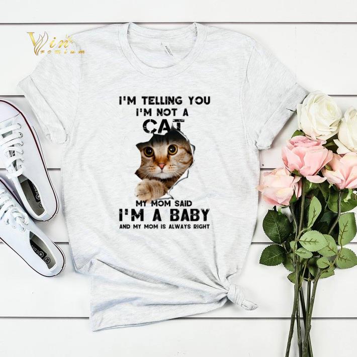 I'm telling you i'm not a cat my mom said i'm a baby and my mom shirt sweater I m telling you i m not a cat my mom said i m a baby and my mom shirt sweater 4 - I'm telling you i'm not a cat my mom said i'm a baby and my mom shirt sweater
