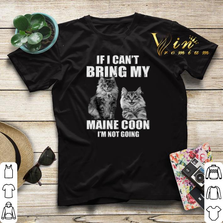If i can t bring my Maine Coon i m not going shirt sweater 4 - If i can't bring my Maine Coon i'm not going shirt sweater