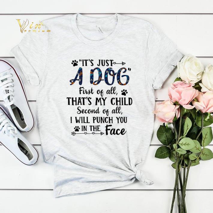 It s just a dog first of all that s my child second of all shirt sweater 4 - It's just a dog first of all that's my child second of all shirt sweater