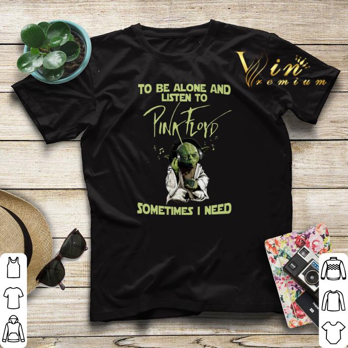 Master Yoda To be alone listen to Pink Floyd sometimes i need shirt sweater Master Yoda To be alone listen to Pink Floyd sometimes i need shirt sweater 4 - Master Yoda To be alone listen to Pink Floyd sometimes i need shirt sweater