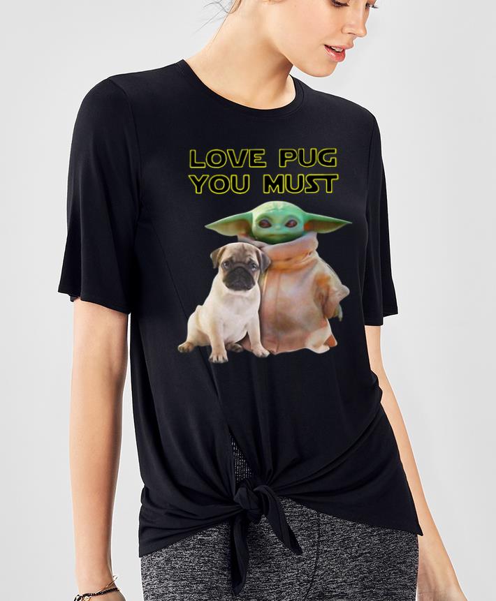 Nice Baby Yoda Love Pug You Must shirt 4 - Nice Baby Yoda Love Pug You Must shirt