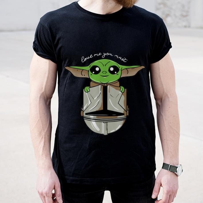 Nice Baby Yoda love me you must shirt 4 - Nice Baby Yoda love me you must shirt
