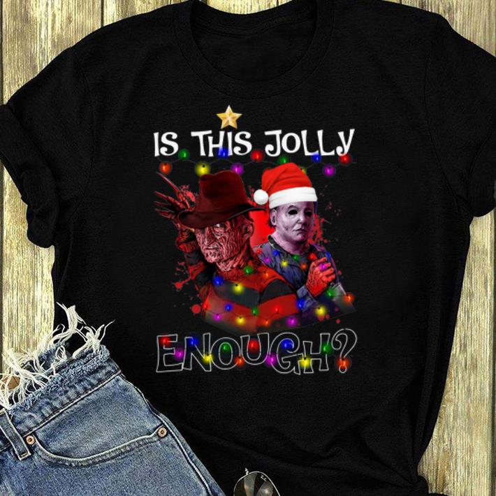 Nice Freddy Krueger Michael Myers Is This Jolly Enough Christmas shirt 4 - Nice Freddy Krueger Michael Myers Is This Jolly Enough Christmas shirt
