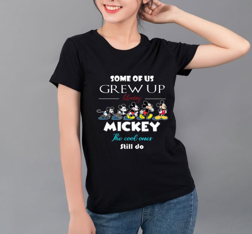 Nice Some of us grew up loving Mickey the cool ones still do shirt 4 - Nice Some of us grew up loving Mickey the cool ones still do shirt