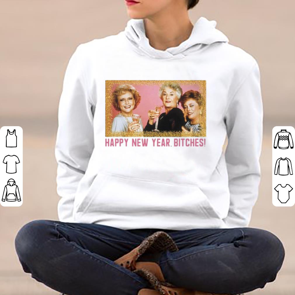 Nice The Golden Girls Happy New Year Bitches shirt 4 - Nice The Golden Girls Happy New Year Bitches shirt