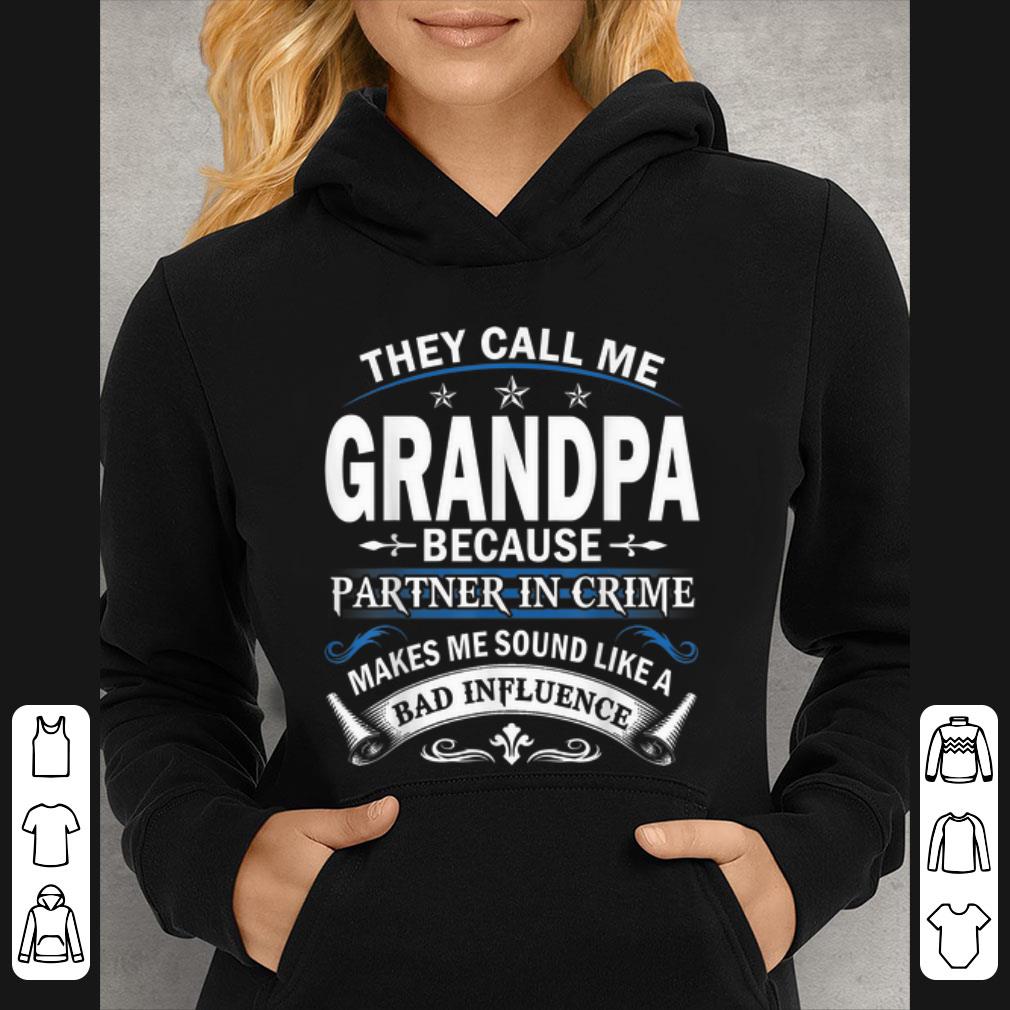 Nice They Call Me Grandpa Because Partner In Crime Bad Influence shirt 4 - Nice They Call Me Grandpa Because Partner In Crime Bad Influence shirt