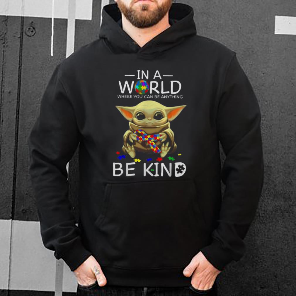 Official Baby Yoda In A World Where You Can Be Anything Be Kind Autism shirt 4 - Official Baby Yoda In A World Where You Can Be Anything Be Kind Autism shirt