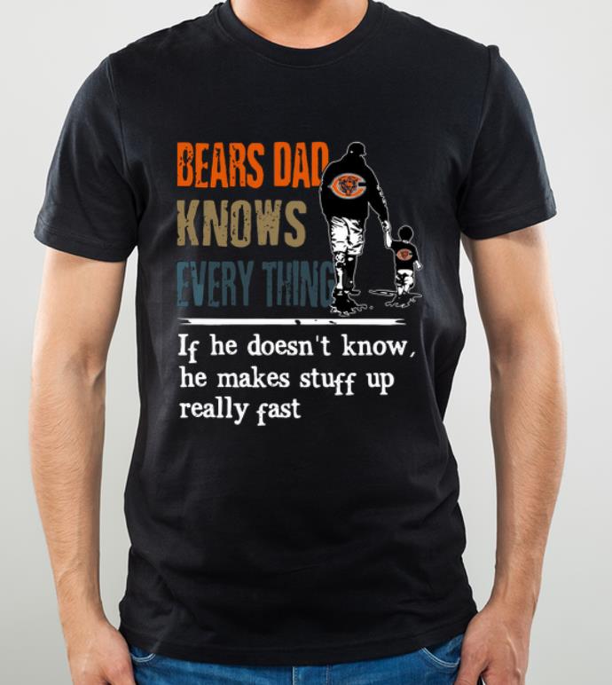 Official Bears dad know everything if he doesn t know he make stuff up really fast shirt 4 - Official Bears dad know everything if he doesn’t know he make stuff up really fast shirt