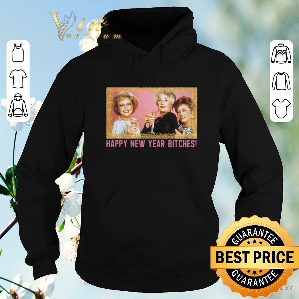 Official Happy New Year Bitches 2020 The Golden Girls shirt sweater 4 - Official Happy New Year Bitches 2020 The Golden Girls shirt sweater
