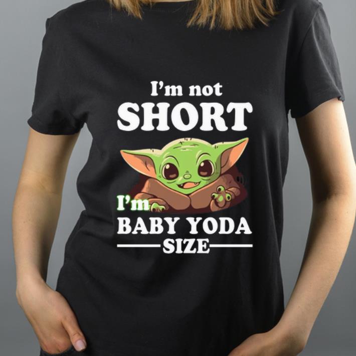 Official I m not short I m Baby Yoda size shirt 4 - Official I’m not short I’m Baby Yoda size shirt