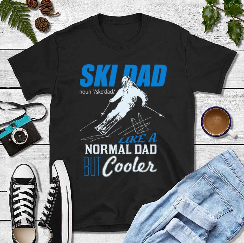 Official Ski Dad Like A Normal Dad But Cooler shirt 4 - Official Ski Dad Like A Normal Dad But Cooler shirt