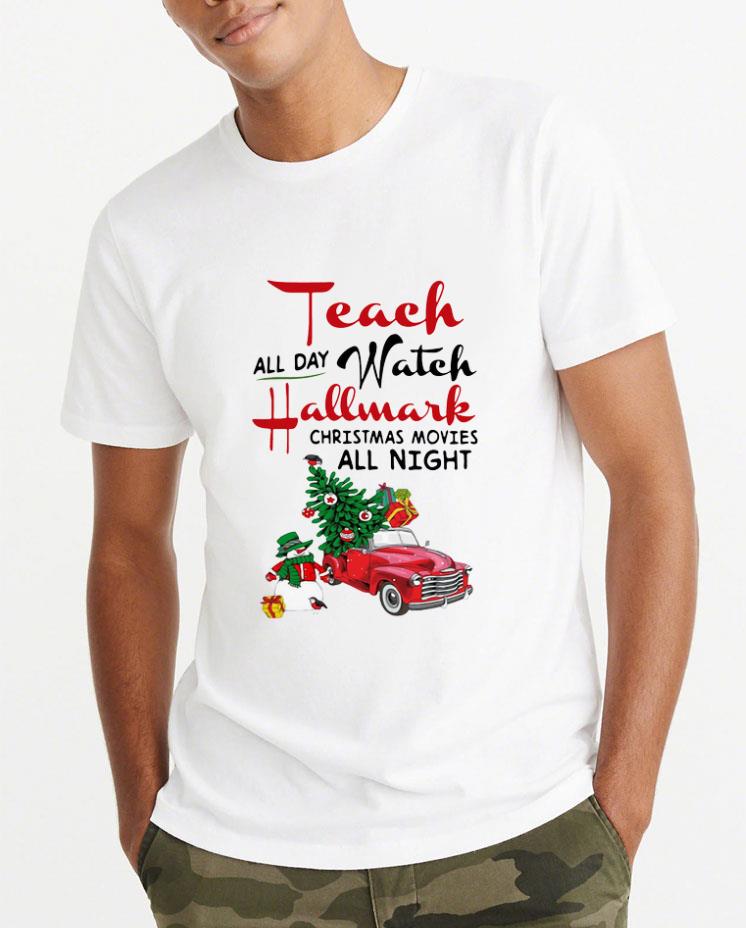 Official Teach All Day Watch Hallmark Christmas Movies All Night shirt 4 - Official Teach All Day Watch Hallmark Christmas Movies All Night shirt