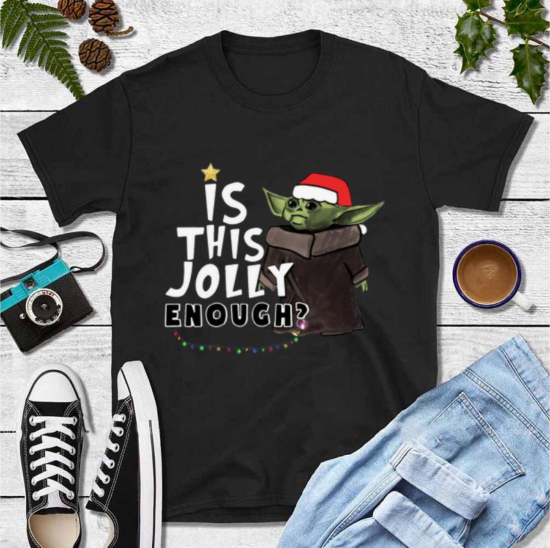 Original Baby Yoda Is This Jolly Enough Christmas shirt 4 - Original Baby Yoda Is This Jolly Enough Christmas shirt