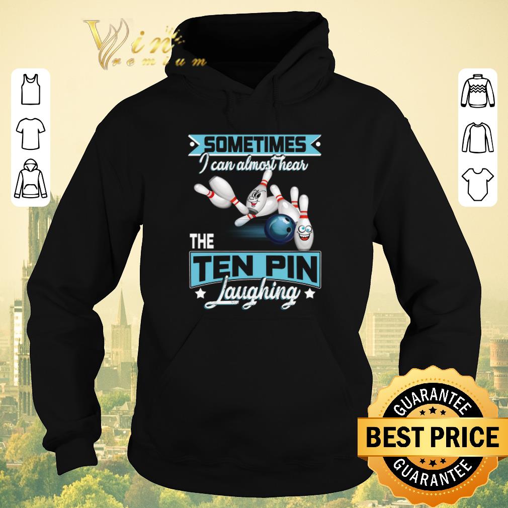 Original Bowling sometimes i can almost hear the ten pin laughing shirt sweater 4 - Original Bowling sometimes i can almost hear the ten pin laughing shirt sweater