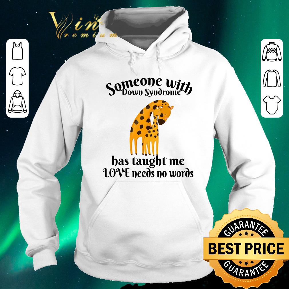 Original Giraffe someone with Down Syndrome has taught me love needs no words shirt sweater Original Giraffe someone with Down Syndrome has taught me love needs no words shirt sweater 4 - Original Giraffe someone with Down Syndrome has taught me love needs no words shirt sweater