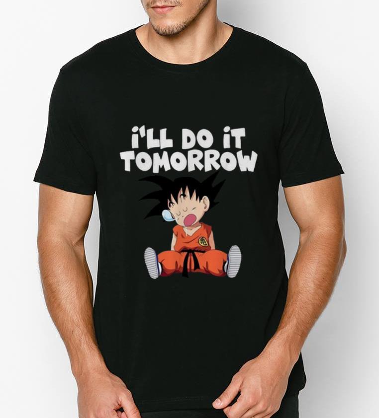 Original Goku I ll do it tomorrow shirt 4 - Original Goku I’ll do it tomorrow shirt