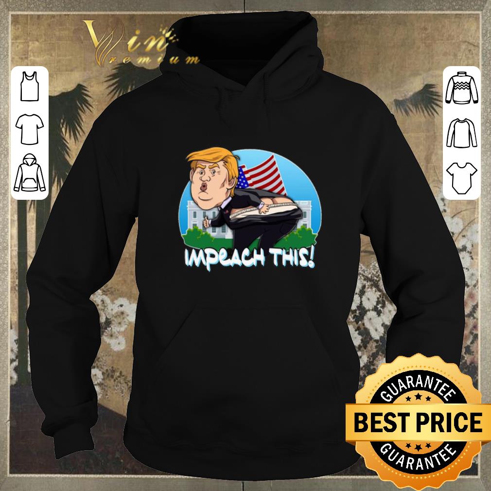 Original Impeach This Donald Trump shirt sweater 4 - Original Impeach This Donald Trump shirt sweater