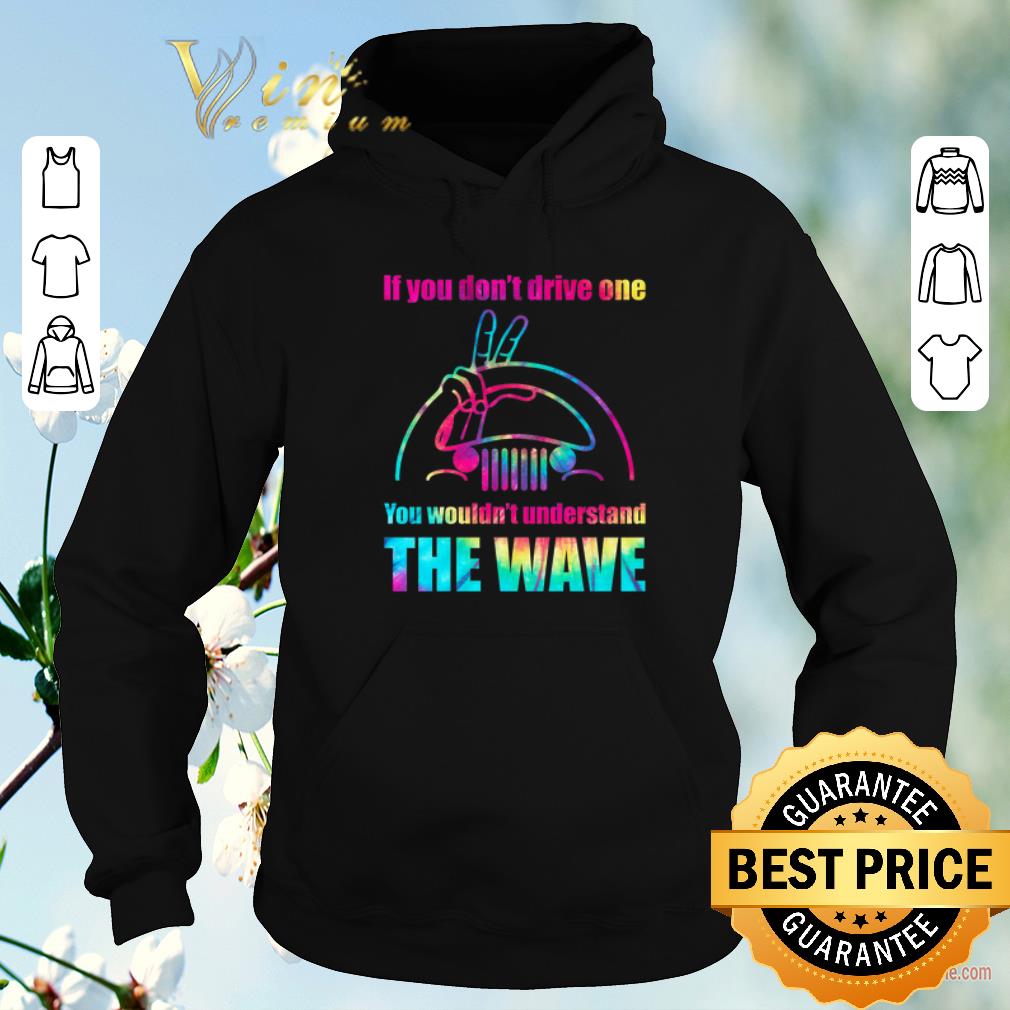 Original Jeep if you don't drive one you wouldn't understand the wave shirt sweater Original Jeep if you don t drive one you wouldn t understand the wave shirt sweater 4 - Original Jeep if you don't drive one you wouldn't understand the wave shirt sweater