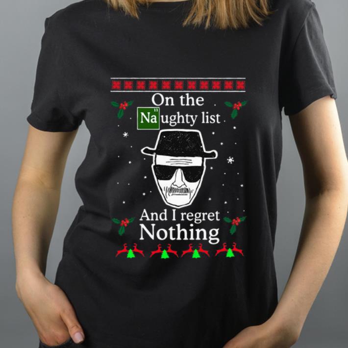 Original On the Naughty list and I regret nothing Breaking Dad ugly christmas shirt 4 - Original On the Naughty list and I regret nothing Breaking Dad ugly christmas shirt