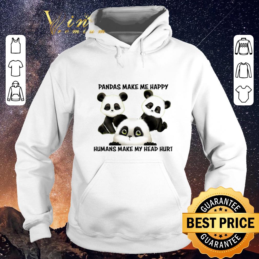 Original Pandas make me happy humans make my head hurt shirt sweater 4 - Original Pandas make me happy humans make my head hurt shirt sweater