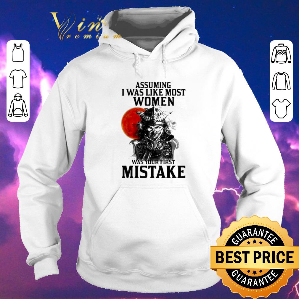 Original Samurai assuming i was like most women was your first mistake shirt sweater 4 - Original Samurai assuming i was like most women was your first mistake shirt sweater