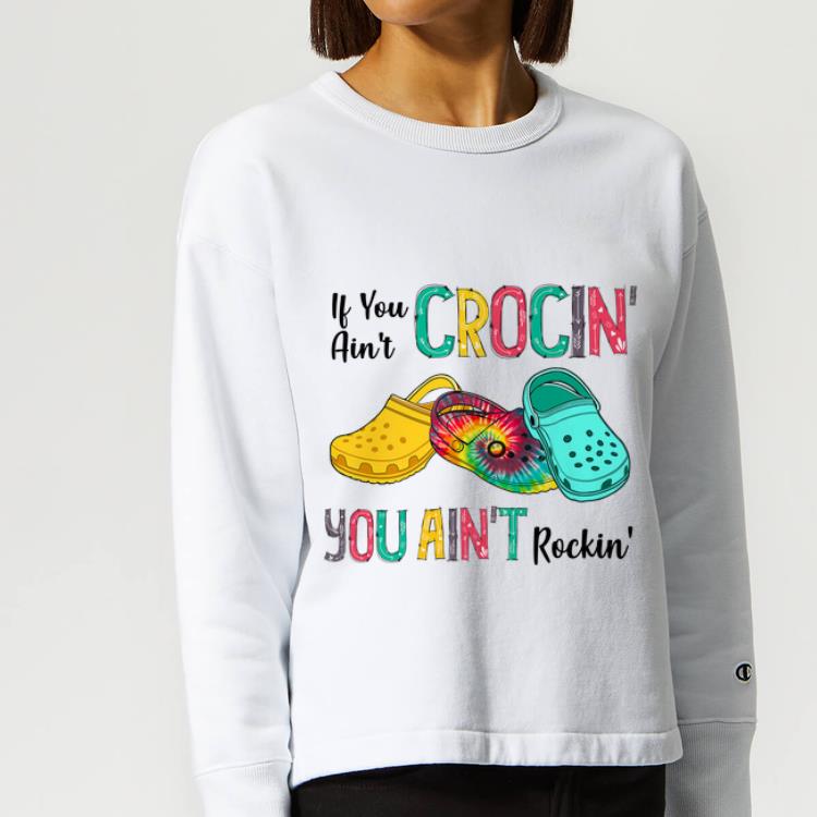 Original Tie Dye Croc If You Ain t Crocin You Ain t Rockin shirt 4 - Original Tie Dye Croc If You Ain't Crocin' You Ain't Rockin' shirt